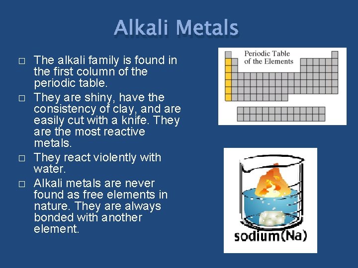 Alkali Metals � � The alkali family is found in the first column of