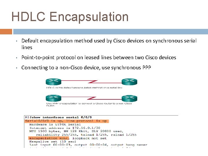 HDLC Encapsulation § Default encapsulation method used by Cisco devices on synchronous serial lines