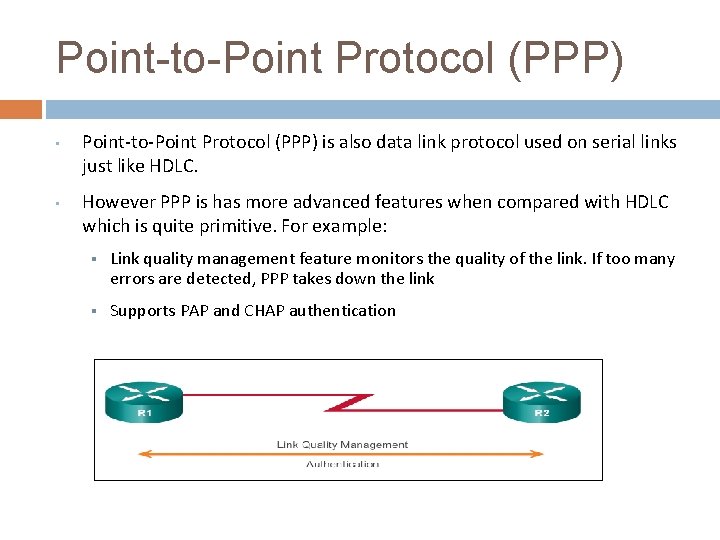 Point-to-Point Protocol (PPP) • Point-to-Point Protocol (PPP) is also data link protocol used on