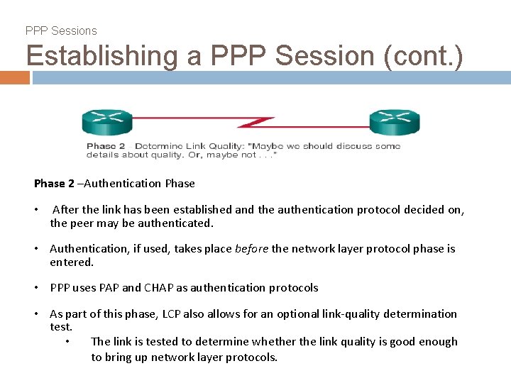 PPP Sessions Establishing a PPP Session (cont. ) Phase 2 –Authentication Phase • After