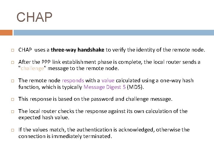 CHAP CHAP uses a three-way handshake to verify the identity of the remote node.