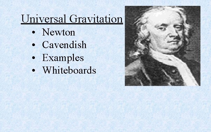 Universal Gravitation • • Newton Cavendish Examples Whiteboards 