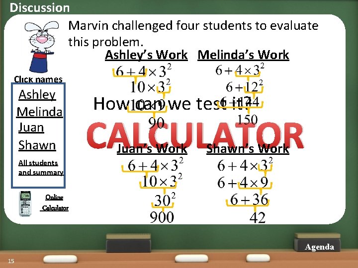 Discussion Marvin challenged four students to evaluate this problem. Ashley’s Work Melinda’s Work Click