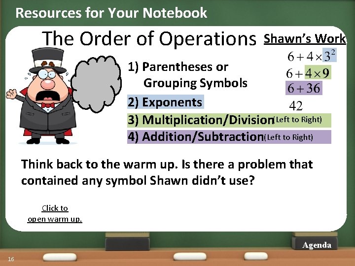 Resources for Your Notebook The Order of Operations Shawn’s Work 1) Parentheses or Grouping