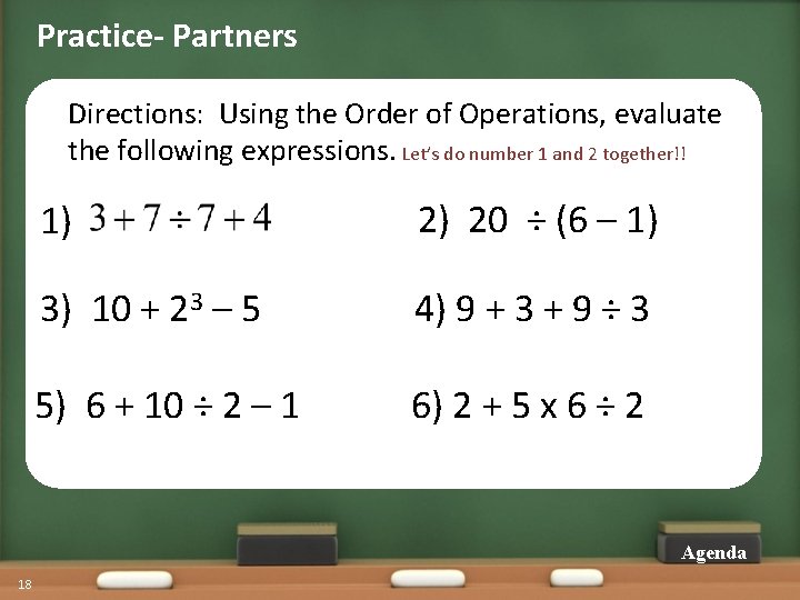 Practice- Partners Directions: Using the Order of Operations, evaluate the following expressions. Let’s do