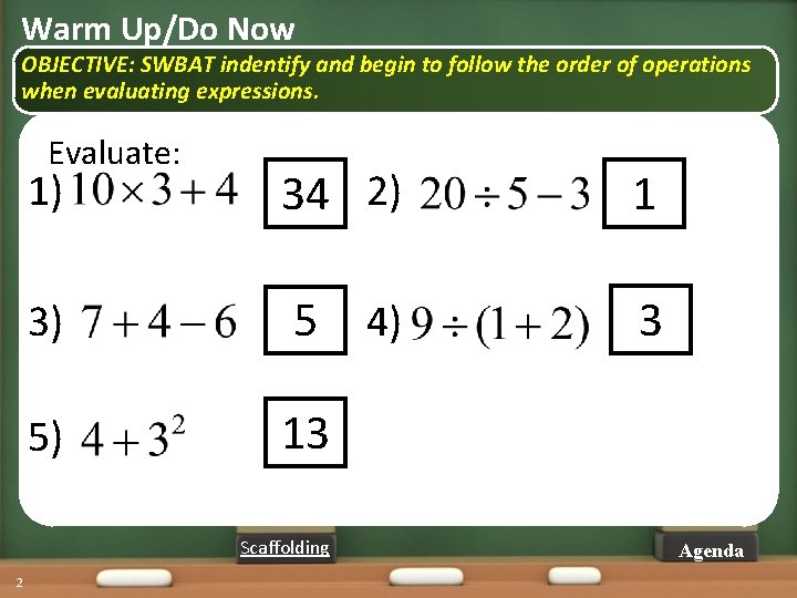 Warm Up/Do Now OBJECTIVE: SWBAT indentify and begin to follow the order of operations