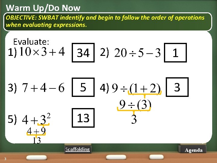 Warm Up/Do Now OBJECTIVE: SWBAT indentify and begin to follow the order of operations