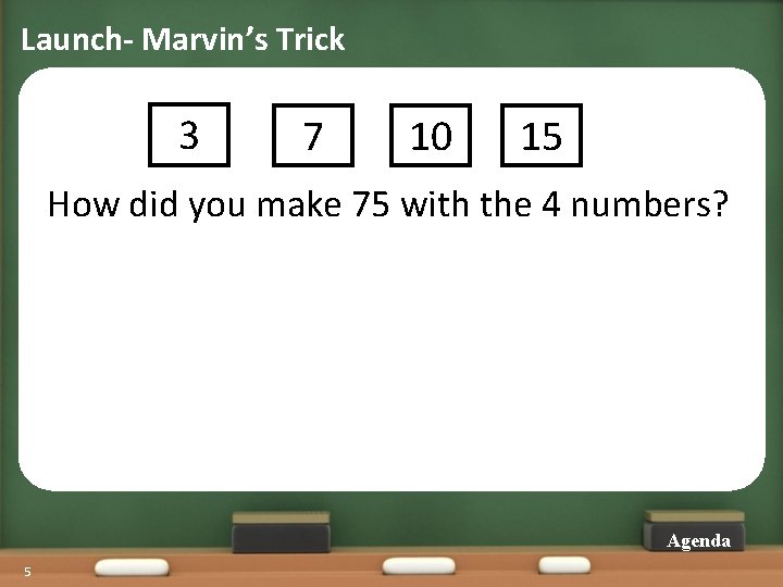Launch- Marvin’s Trick 3 7 10 15 How did you make 75 with the