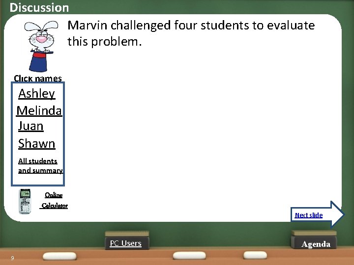 Discussion Marvin challenged four students to evaluate this problem. Click names Ashley Melinda Juan