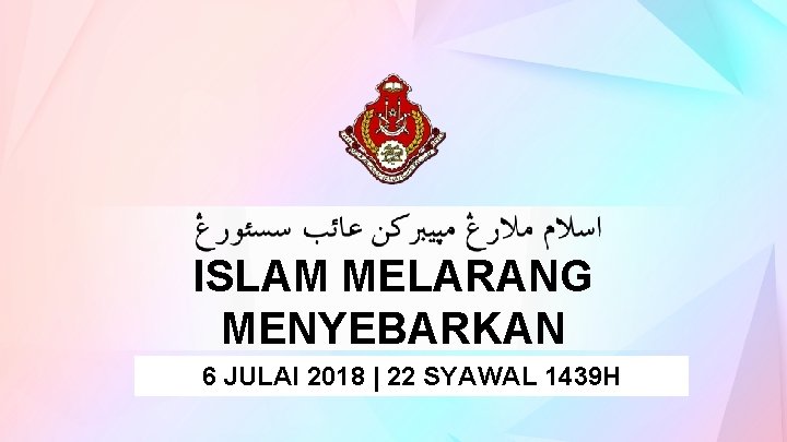 ISLAM MELARANG MENYEBARKAN 6 AIB JULAISESEORANG 2018 | 22 SYAWAL 1439 H 