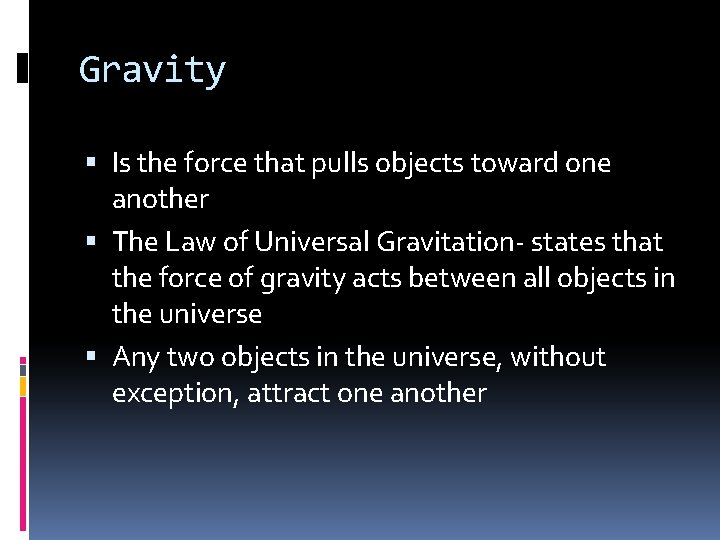 Gravity Is the force that pulls objects toward one another The Law of Universal