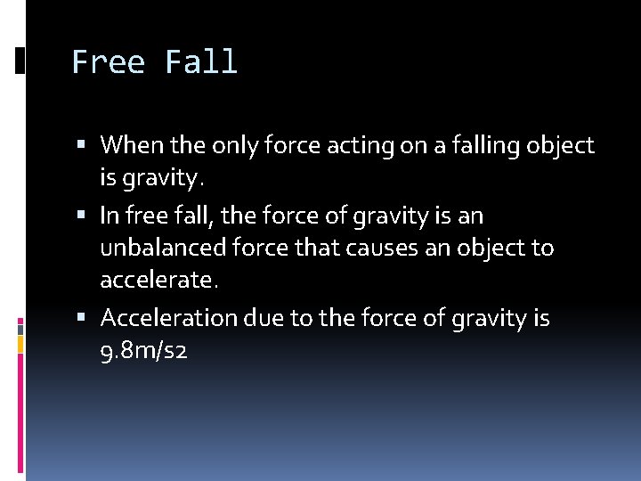 Free Fall When the only force acting on a falling object is gravity. In