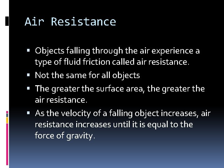Air Resistance Objects falling through the air experience a type of fluid friction called