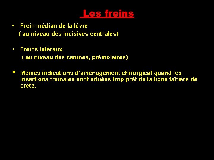 Les freins • Frein médian de la lèvre ( au niveau des incisives centrales)