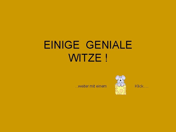 EINIGE GENIALE WITZE !. . . weiter mit einem Klick. . . 