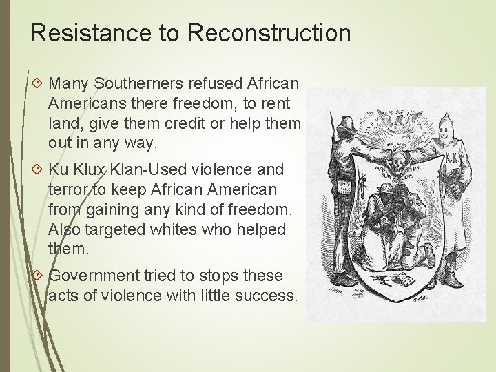 Resistance to Reconstruction Many Southerners refused African Americans there freedom, to rent land, give