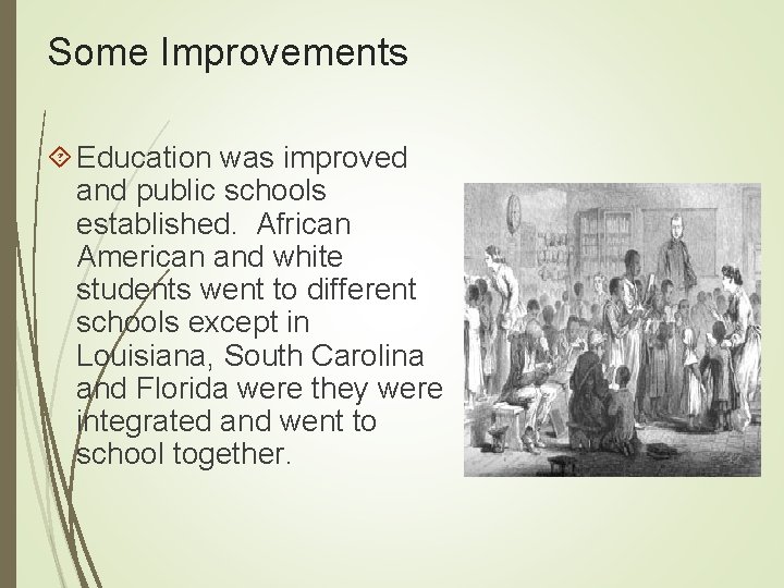 Some Improvements Education was improved and public schools established. African American and white students