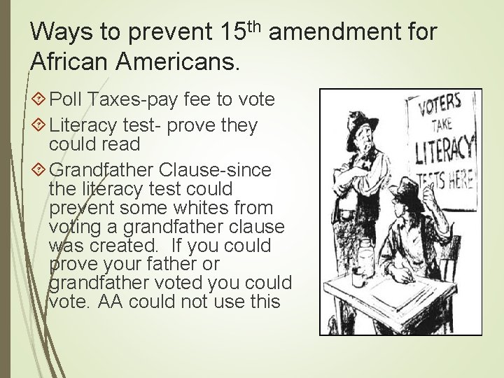 Ways to prevent 15 th amendment for African Americans. Poll Taxes-pay fee to vote