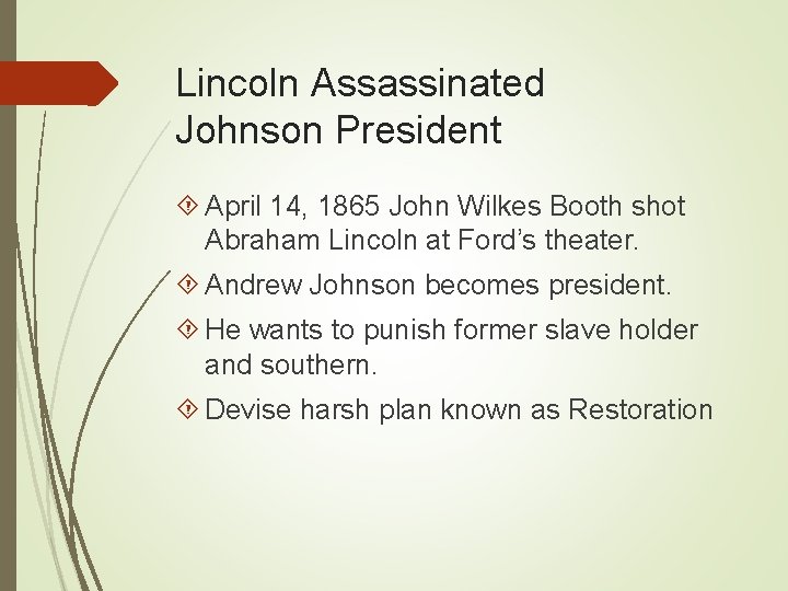 Lincoln Assassinated Johnson President April 14, 1865 John Wilkes Booth shot Abraham Lincoln at