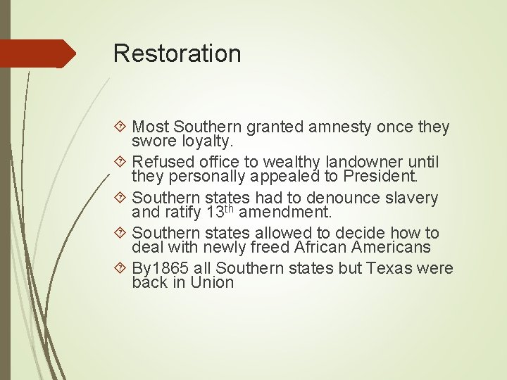 Restoration Most Southern granted amnesty once they swore loyalty. Refused office to wealthy landowner