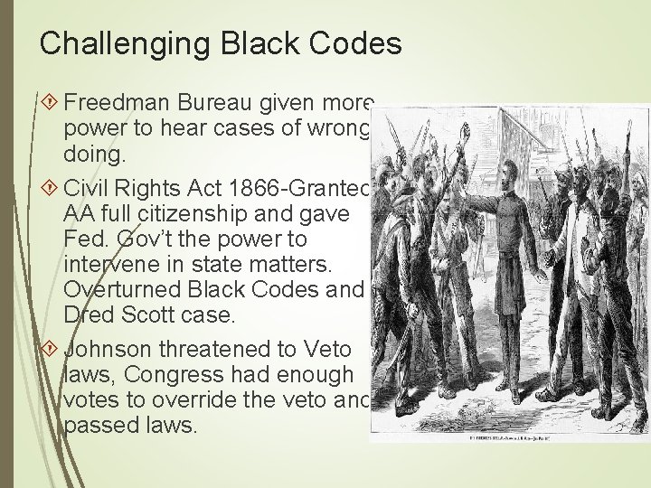 Challenging Black Codes Freedman Bureau given more power to hear cases of wrong doing.