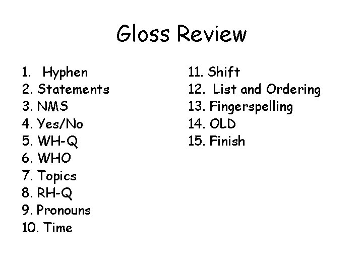 Gloss Review 1. Hyphen 2. Statements 3. NMS 4. Yes/No 5. WH-Q 6. WHO