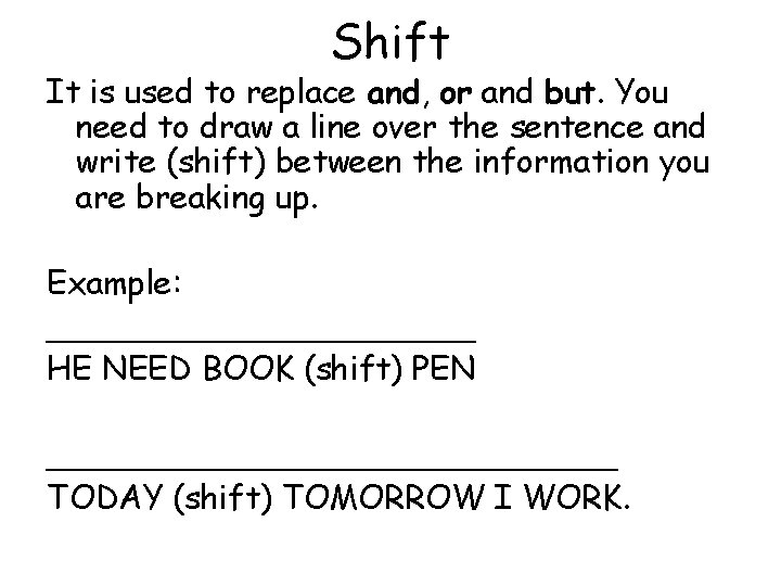 Shift It is used to replace and, or and but. You need to draw