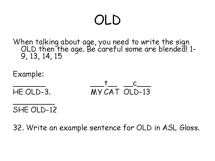 OLD When talking about age, you need to write the sign OLD then the