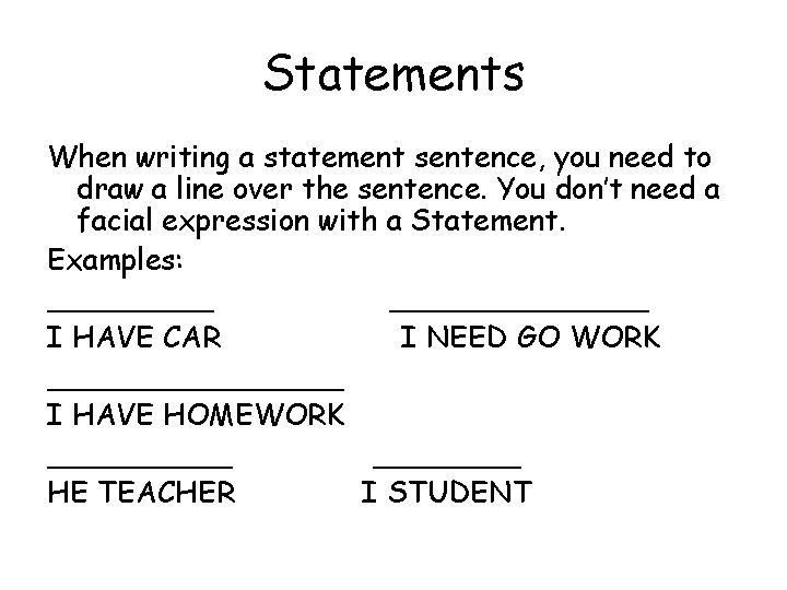 Statements When writing a statement sentence, you need to draw a line over the