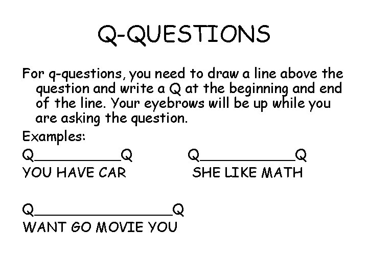 Q-QUESTIONS For q-questions, you need to draw a line above the question and write