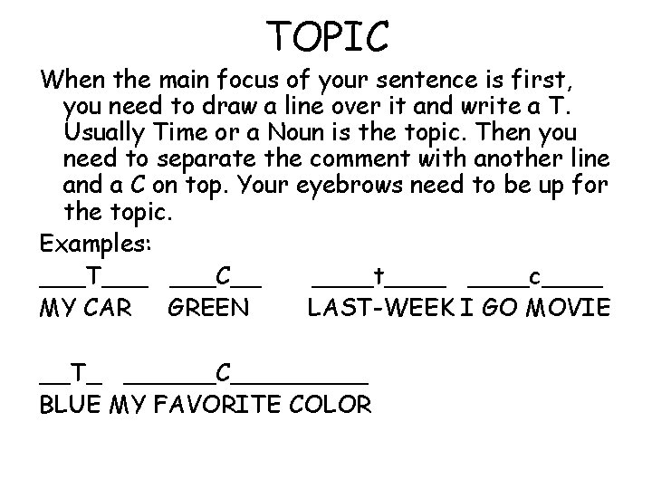 TOPIC When the main focus of your sentence is first, you need to draw