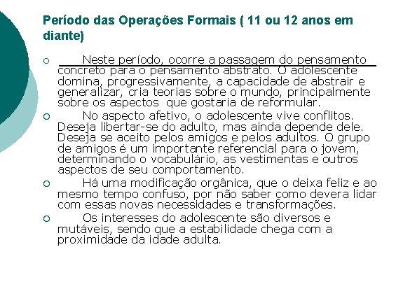 Período das Operações Formais ( 11 ou 12 anos em diante) ¡ ¡ Neste