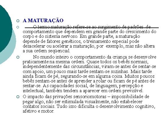 ¡ A MATURAÇÃO ¡ O termo maturação refere-se ao surgimento de padrões de comportamento