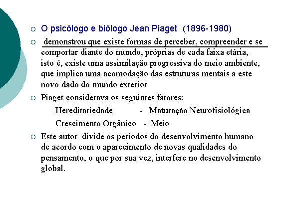 ¡ ¡ O psicólogo e biólogo Jean Piaget (1896 -1980) demonstrou que existe formas