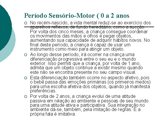 Período Sensório-Motor ( 0 a 2 anos ¡ ¡ No recém-nascido, a vida mental