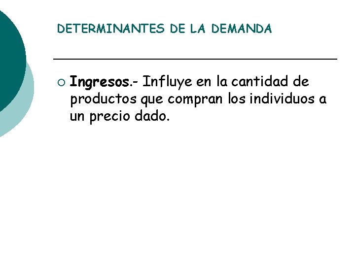 DETERMINANTES DE LA DEMANDA ¡ Ingresos. - Influye en la cantidad de productos que