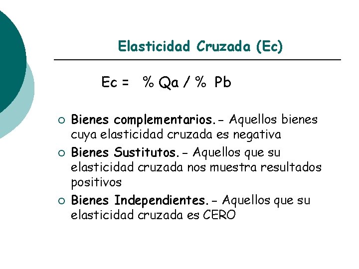 Elasticidad Cruzada (Ec) Ec = % Qa / % Pb ¡ ¡ ¡ Bienes