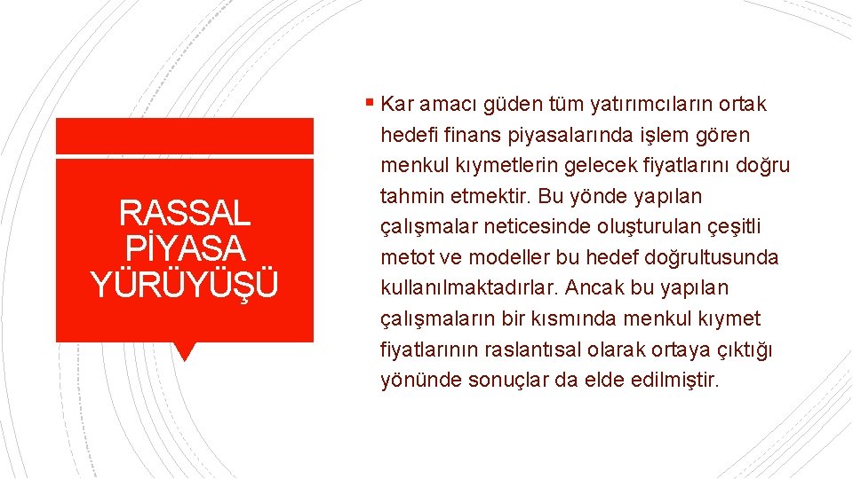 § Kar amacı güden tüm yatırımcıların ortak RASSAL PİYASA YÜRÜYÜŞÜ hedefi finans piyasalarında işlem