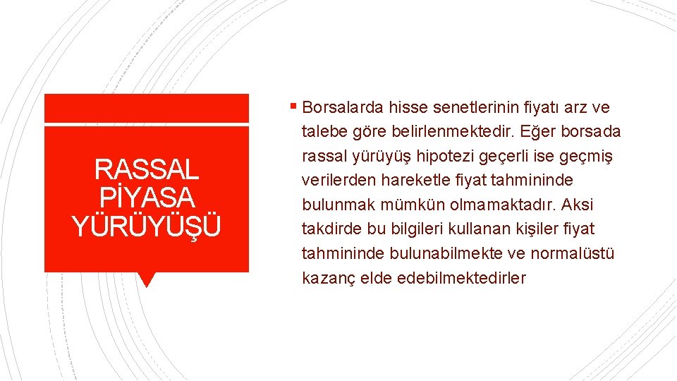 § Borsalarda hisse senetlerinin fiyatı arz ve RASSAL PİYASA YÜRÜYÜŞÜ talebe göre belirlenmektedir. Eğer