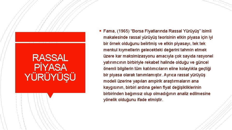 § Fama, (1965) “Borsa Fiyatlarında Rassal Yürüyüş” isimli RASSAL PİYASA YÜRÜYÜŞÜ makalesinde rassal yürüyüş