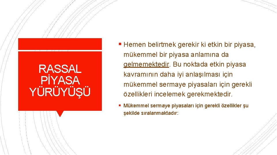 § Hemen belirtmek gerekir ki etkin bir piyasa, RASSAL PİYASA YÜRÜYÜŞÜ mükemmel bir piyasa