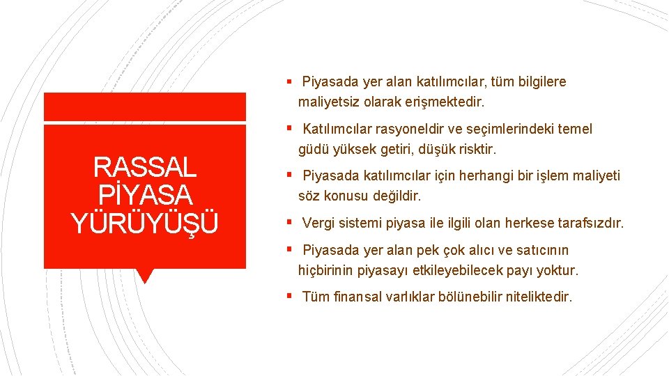 § Piyasada yer alan katılımcılar, tüm bilgilere maliyetsiz olarak erişmektedir. § Katılımcılar rasyoneldir ve