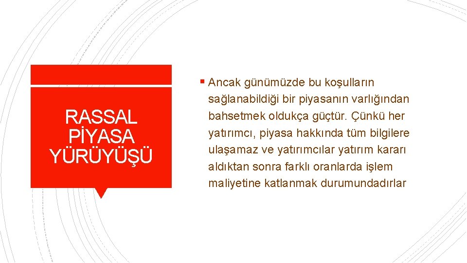 § Ancak günümüzde bu koşulların RASSAL PİYASA YÜRÜYÜŞÜ sağlanabildiği bir piyasanın varlığından bahsetmek oldukça