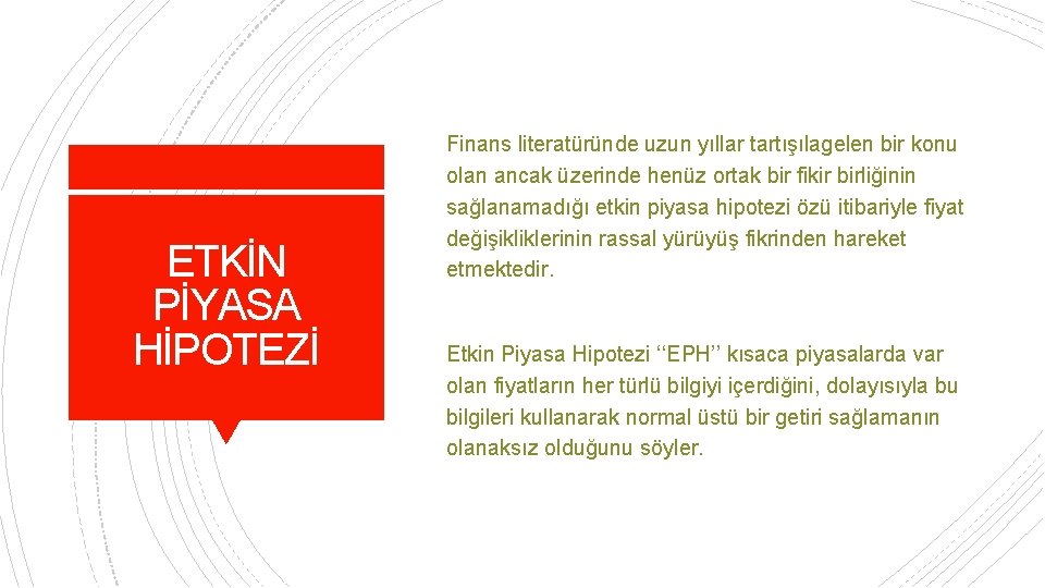 ETKİN PİYASA HİPOTEZİ Finans literatüründe uzun yıllar tartışılagelen bir konu olan ancak üzerinde henüz