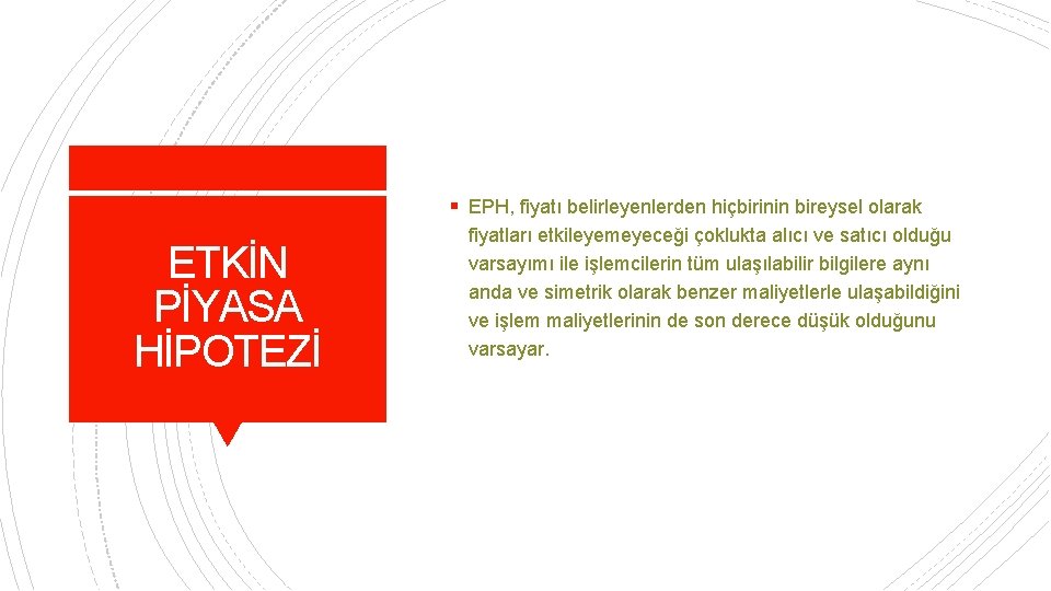 § EPH, fiyatı belirleyenlerden hiçbirinin bireysel olarak ETKİN PİYASA HİPOTEZİ fiyatları etkileyemeyeceği çoklukta alıcı