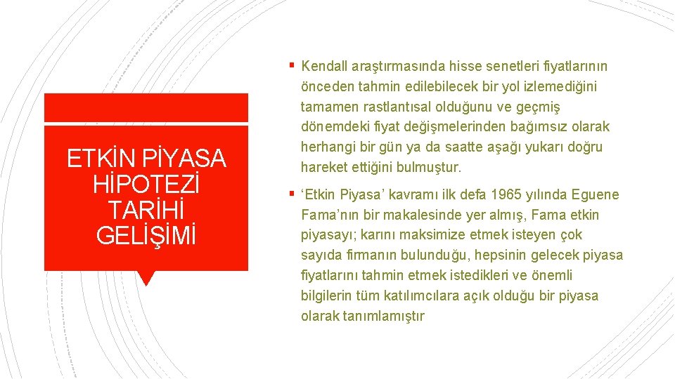 § Kendall araştırmasında hisse senetleri fiyatlarının ETKİN PİYASA HİPOTEZİ TARİHİ GELİŞİMİ önceden tahmin edilebilecek