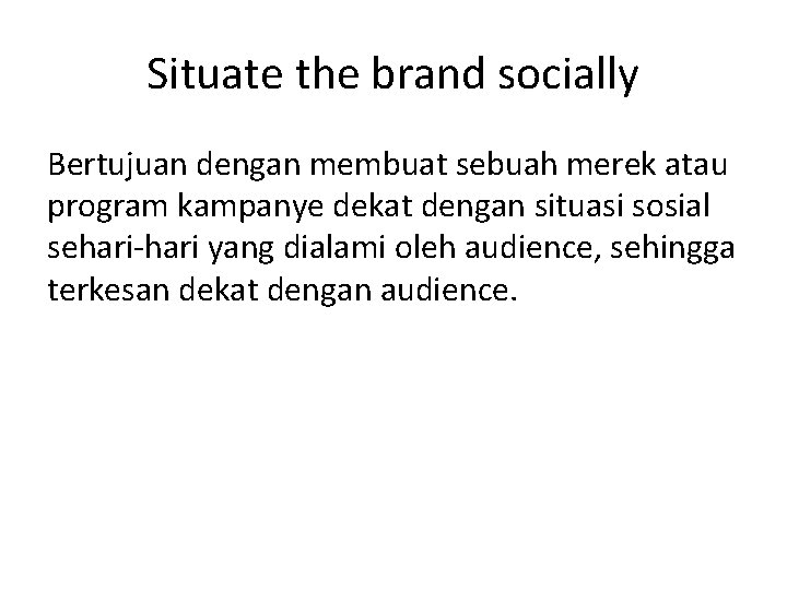 Situate the brand socially Bertujuan dengan membuat sebuah merek atau program kampanye dekat dengan