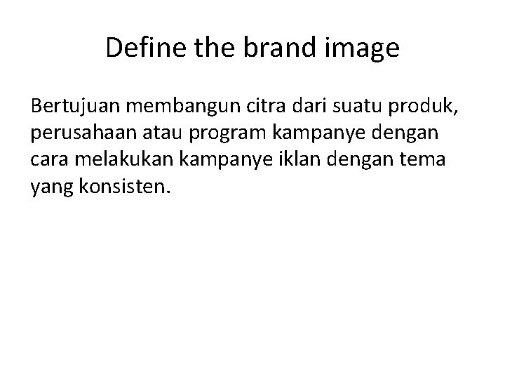 Define the brand image Bertujuan membangun citra dari suatu produk, perusahaan atau program kampanye