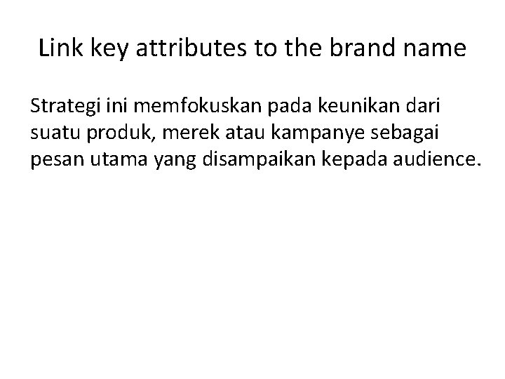 Link key attributes to the brand name Strategi ini memfokuskan pada keunikan dari suatu