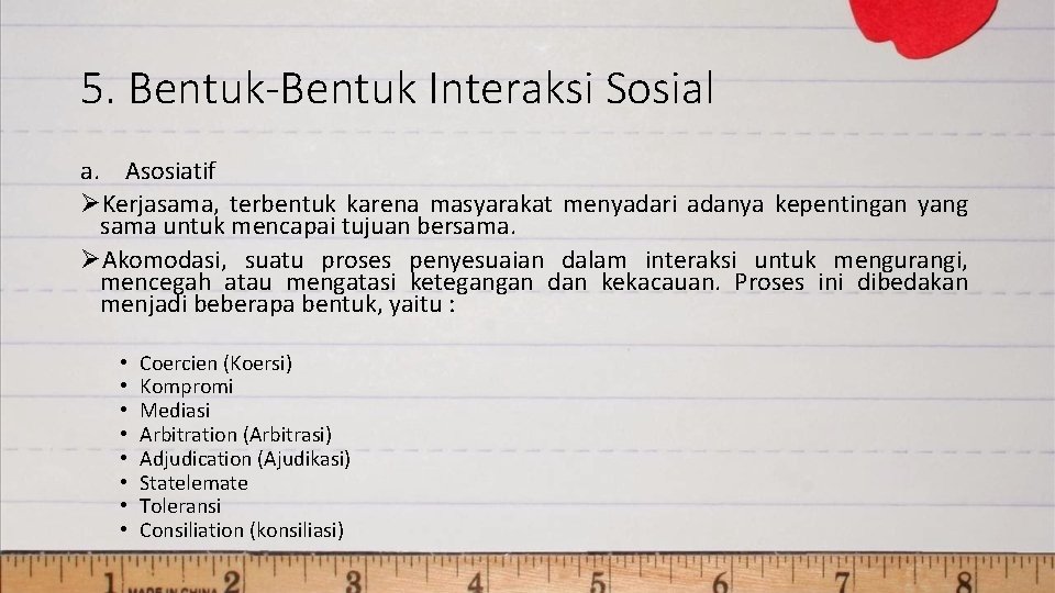 5. Bentuk-Bentuk Interaksi Sosial a. Asosiatif ØKerjasama, terbentuk karena masyarakat menyadari adanya kepentingan yang